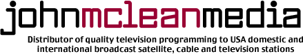 John McLean Media Distributor of quality television programming to USA domestic and international broadcast sattellite, cable and television stations