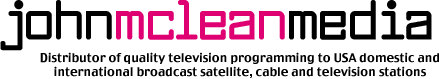 John McLean Media Distributor of quality television programming to USA domestic and international broadcast sattellite, cable and television stations